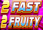 2 Fast 2 Fruity